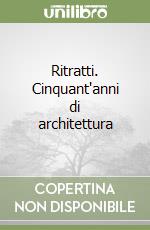 Ritratti. Cinquant'anni di architettura libro