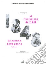 La rivoluzione del 1848. La nascita della patria. Vol. 1 libro