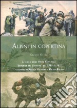 Alpini in copertina. La storia delle penne nere nella «Domenica del Corriere» dal 1899 al 1971 illustrate da Achille Beltrame e Walter Molino. Ediz. illustrata libro