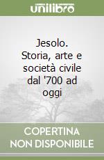 Jesolo. Storia, arte e società civile dal '700 ad oggi libro