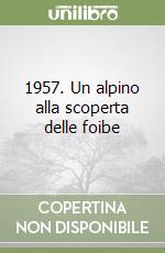 1957. Un alpino alla scoperta delle foibe libro