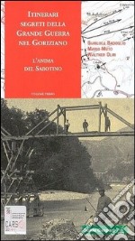 Itinerari segreti della grande guerra nel goriziano. L'anima del Sabotino. Vol. 1 libro