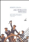 Mediterraneo imperiale. Breve storia della marina da guerra degli Asburgo 1866-1918 libro di Coaloa Roberto