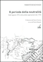 Il periodo della neutralità. Dall'agosto 1914 alle prime operazioni del 1915 libro