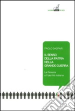 Il senso della patria nella grande guerra. La fierezza e l'identità italiana libro