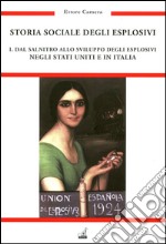 Storia sociale degli esplosivi. Vol. 1: Dal salnitro allo sviluppo degli esplosivi negli Stati Uniti e in Italia libro