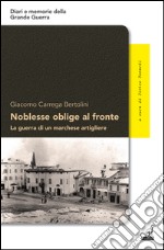 Noblesse oblige al fronte. La guerra di un marchese artigliere libro