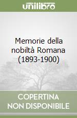 Memorie della nobiltà Romana (1893-1900) libro