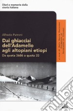 Dai ghiacciai dell'Adamello agli altopiani etiopi. Da quota 3686 a quota 33 libro