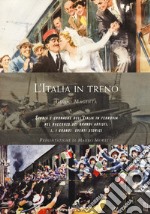 L'Italia in treno. Storia e cronache dell'Italia in ferrovia nel racconto dei grandi artisti. Ediz. illustrata. Vol. 1: I grandi eventi storici