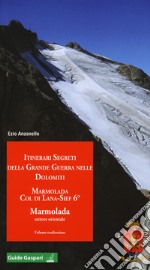 Itinerari segreti della grande guerra nelle Dolomiti. Vol. 13: Marmolada. Col di Lana, Sief 6°. Marmolada settore orientale libro