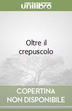 Oltre il crepuscolo