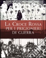 La Croce Rossa per i prigionieri di guerra libro