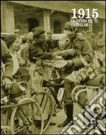 1915. La guerra del '15 e i friulani. Con DVD