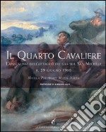 Il quarto cavaliere. L'apocalisse dell'attacco dei gas sul San Michele il 29 giugno 1916 libro