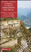 I forti e la difesa permanente del Friuli. Passeggiate e itinerari storici nel maggiore campo di battaglia italiano della Grande Guerra libro di Pascoli Marco Vazzaz Andrea