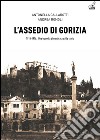 L'assedio di Gorizia. Una tragedia dimenticata dalla storia libro