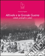 Altivole e la grande guerra. Soldati, profughi, caduti  libro