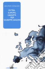 Patria, Europa, umanità per Giuseppe Mazzini libro