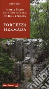 Fortezza Hermada. Storia e itinerari della grande guerra in Italia e Slovenia libro