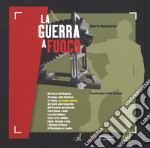 La guerra a fuoco. Ediz. illustrata libro