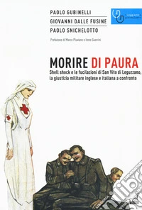 Morire di paura. Shell shock e le fucilazioni di San Vito di Leguzzano, la giustizia militare inglese e italiana a confronto