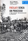 Fucilati senza processo. Il «Memoriale Tommasi» sulle esecuzioni sommarie nella Grande Guerra libro di Guerrini Irene Pluviano Marco