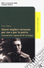 Giorni migliori verranno per me e per la patria. Il racconto di un «ragazzo del '99» sul Grappa libro