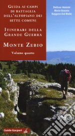 Guida ai campi di battaglia dell'Altopiano dei Sette Comuni. Itinerari della Grande Guerra. Vol. 4: Monte Zebio