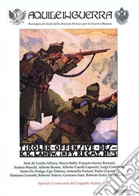 Aquile in guerra. Rassegna di studi della Società storica per la guerra bianca. Vol. 18 libro