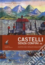 Castelli senza confini. Vol. 3: Un viaggio tra le opere fortificate di Carinzia, Canal del Ferro/Valcanale e penisola d'Istria libro