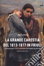 La carestia del 1813-1817 in Friuli. L'ultima grande crisi di sussistenza del mondo occidentale libro