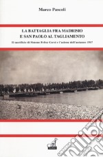 La battaglia fra Madrisio e San Paolo al Tagliamento. Il sacrificio di Simone Corsi e l'azione dell'autunno 1917