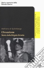 L'invasione. Storia della brigata errante. Diario di un tenente di cavalleria nei giorni di Caporetto libro