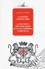 La Sassari a Monte Zebio. La decimazione nella brigata «Sassari» da «Un anno sull'altipiano» a realtà storica libro