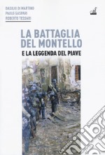 La battaglia del Montello e la leggenda del Piave libro