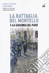 La battaglia del Montello e la leggenda del Piave libro