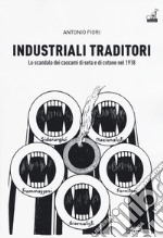 Industriali traditori. Lo scandalo dei cascami di seta e di cotone nel 1918 libro