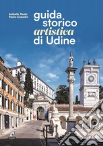 Guida storico artistica di Udine libro