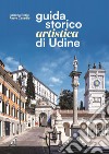 Guida storico artistica di Udine libro