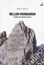 Bellum mundanum primum. Il latino e la Grande Guerra