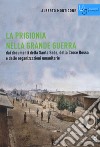 La prigionia nella grande guerra. Dai documenti della Santa Sede, della Croce Rossa e delle organizzazioni umanitarie libro di Monticone Alberto