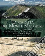 La caduta del Montemaggiore. 26-28 ottobre 1917. Le battaglie della «Ritirata di Caporetto» nelle Prealpi Giulie libro