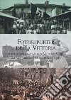 Fotoreporter della vittoria. Reportage dalla battaglia di Vittorio Veneto, dai paesi liberati e dalle terre redente. Ediz. illustrata libro