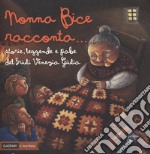 Nonna Bice racconta... storie, leggende e fiabe del Friuli Venezia Giulia. Ediz. a colori libro