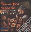 Nonna Bice racconta... storie, leggende e fiabe del Friuli Venezia Giulia. Ediz. a colori libro