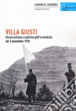 Villa Giusti. Storia militare e politica dell'armistizio del 3 novembre 1918 libro