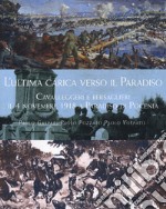 L'ultima carica verso il Paradiso. Cavalleggeri e bersaglieri il 4 novembre 1918 a Paradiso di Pocenia libro