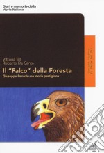 Il «Falco» della foresta. Giuseppe Peruch una storia partigiana libro