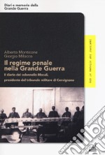 Il regime penale nella Grande Guerra. Il diario del colonnello Mocali, presidente del tribunale militare di Cervignano libro